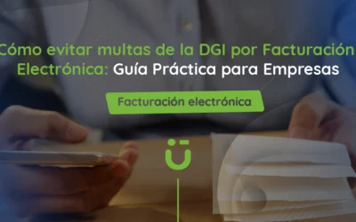 Cómo Evitar Multas de la DGI por Facturación Electrónica: Guía Práctica para Empresas