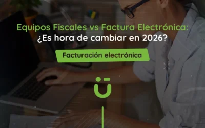 Equipos Fiscales vs Factura Electrónica: ¿Es hora de cambiar en 2026?