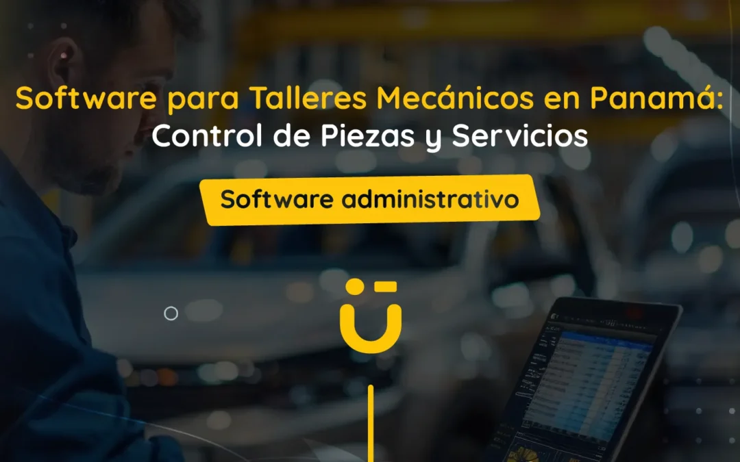 Software para Talleres Mecánicos en Panamá: Control de Piezas y Servicios