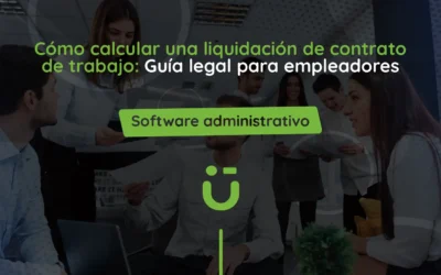 Cómo calcular una liquidación de contrato de trabajo: Guía legal para empleadores