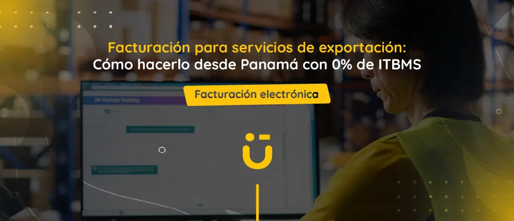 Facturación para servicios de exportación: Cómo hacerlo desde Panamá 0% de ITBMS