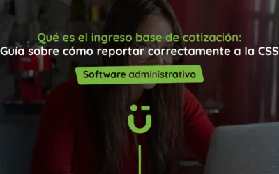 Qué es el ingreso base de cotización: Guía sobre cómo reportar correctamente a la CSS