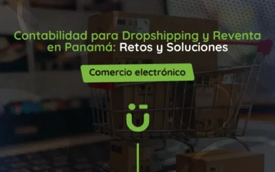 Contabilidad para Dropshipping y Reventa en Panamá: Retos y Soluciones