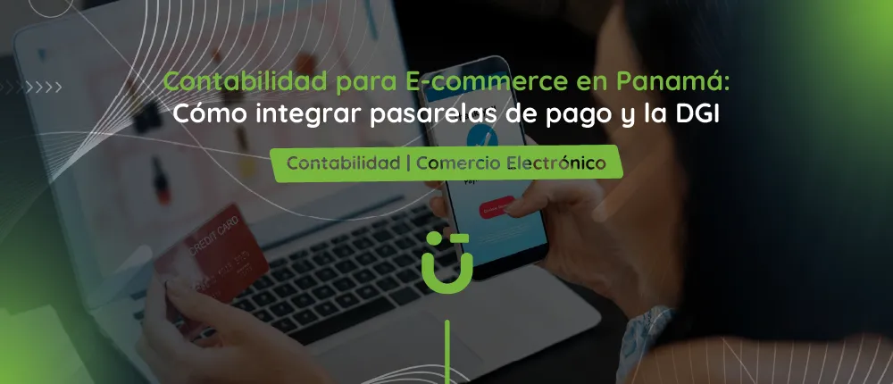 Contabilidad para E-commerce en Panamá: Cómo integrar pasarelas de pago y la DGI