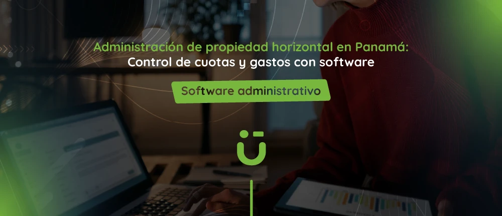 Administración de propiedad horizontal en Panamá: Control de cuotas y gastos con software